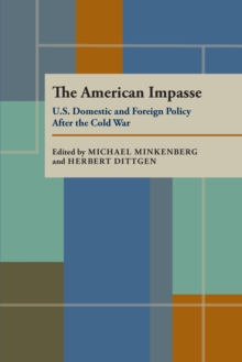 The American Impasse : U.S. Domestic and Foreign Policy After the Cold War