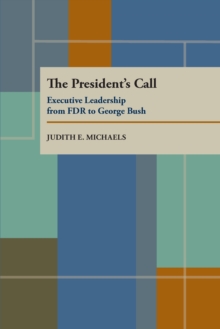 The President's Call : Executive Leadership from FDR to George Bush