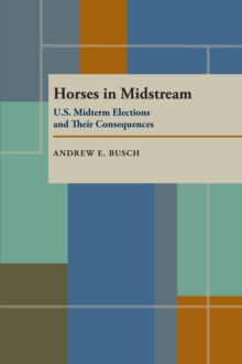 Horses In Midstream : U.S. Midterm Elections and Their Consequences, 1894-1998