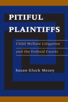 Pitiful Plaintiffs : Child Welfare Litigation and the Federal Courts