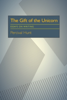 The Gift of the Unicorn : Essays on Writing