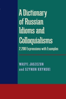 A Dictionary of Russian Idioms and Colloquialisms : 2,200 Expressions with Examples