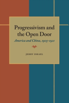 Progressivism and the Open Door : America and China, 1905-1921