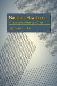 Nathaniel Hawthorne : The English Experience, 1853-1864