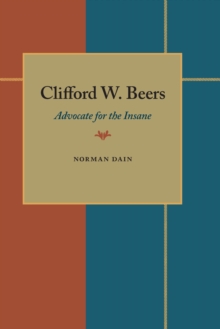 Clifford W. Beers : Advocate for the Insane