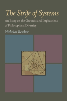 The Strife of Systems : An Essay on the Grounds and Implications of Philosophical Diversity