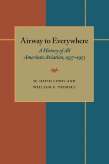 The Airway to Everywhere : A History of All American Aviation, 1937-1953