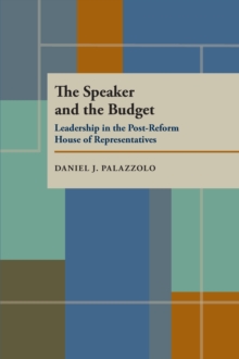 The Speaker and the Budget : Leadership in the Post-Reform House of Representatives