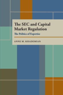 The SEC and Capital Market Regulation : The Politics of Expertise