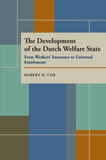 The Development of the Dutch Welfare State : From Workers' Insurance to Universal Entitlement