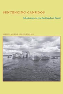 Sentencing Canudos : Subalternity in the Backlands of Brazil