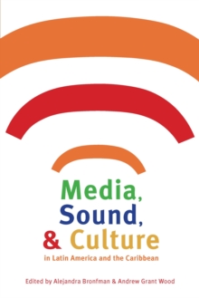 Media, Sound, and Culture in Latin America and the Caribbean