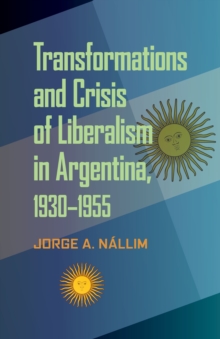 Transformations and Crisis of Liberalism in Argentina, 1930-1955