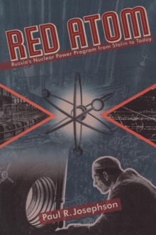 Red Atom : Russias Nuclear Power Program From Stalin To Today