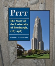 Pitt : The Story of the University of Pittsburgh, 1787-1987