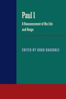 Paul I : A Reassessment of His Life and Reign