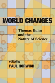 World Changes : Thomas Kuhn and the Nature of Science