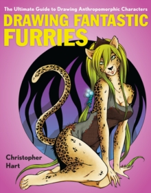 Drawing Fantastic Furries : The Ultimate Guide to Drawing Anthropomorphic Characters