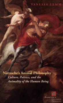Nietzsche's Animal Philosophy : Culture, Politics, and the Animality of the Human Being, Paperback / softback Book Nietzsche's Animal Philosophy : Culture, Politics, and the Animality of the Human Being, Paperback / softback Book