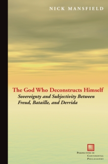 The God Who Deconstructs Himself : Sovereignty and Subjectivity Between Freud, Bataille, and Derrida