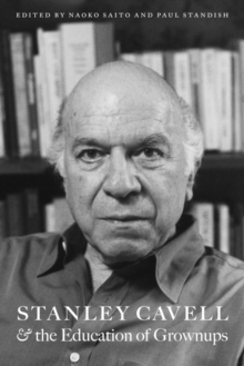 Stanley Cavell and the Education of Grownups, Paperback / softback Book Stanley Cavell and the Education of Grownups, Paperback / softback Book