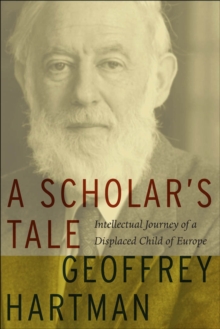 A Scholar's Tale : Intellectual Journey of a Displaced Child of Europe