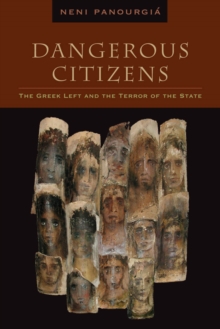 Dangerous Citizens : The Greek Left and the Terror of the State