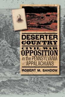 Deserter Country : Civil War Opposition in the Pennsylvania Appalachians