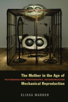 The Mother in the Age of Mechanical Reproduction : Psychoanalysis, Photography, Deconstruction, Hardback Book The Mother in the Age of Mechanical Reproduction : Psychoanalysis, Photography, Deconstruction, Hardback Book