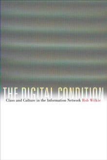 The Digital Condition : Class and Culture in the Information Network