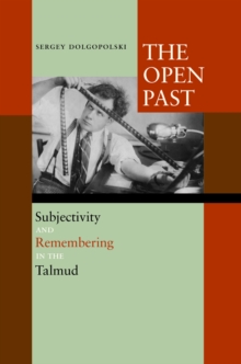 The Open Past : Subjectivity and Remembering in the Talmud, Hardback Book The Open Past : Subjectivity and Remembering in the Talmud, Hardback Book