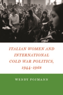 Italian Women and International Cold War Politics, 1944-1968, Hardback Book Italian Women and International Cold War Politics, 1944-1968, Hardback Book