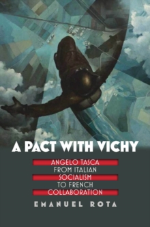 A Pact with Vichy : Angelo Tasca from Italian Socialism to French Collaboration, Hardback Book A Pact with Vichy : Angelo Tasca from Italian Socialism to French Collaboration, Hardback Book