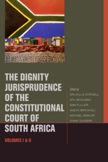 The Dignity Jurisprudence of the Constitutional Court of South Africa : Cases and Materials, Volumes I & II, Hardback Book The Dignity Jurisprudence of the Constitutional Court of South Africa : Cases and Materials, Volumes I & II, Hardback Book