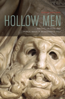 Hollow Men : Writing, Objects, and Public Image in Renaissance Italy