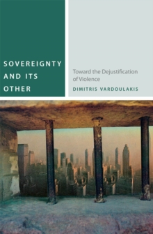 Sovereignty and Its Other : Toward the Dejustification of Violence