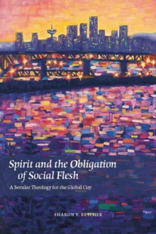 Spirit and the Obligation of Social Flesh : A Secular Theology for the Global City