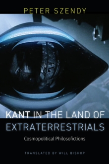 Kant in the Land of Extraterrestrials : Cosmopolitical Philosofictions