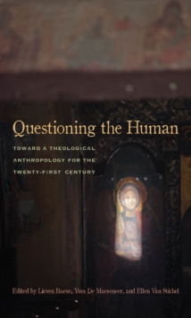 Questioning the Human : Toward a Theological Anthropology for the Twenty-First Century