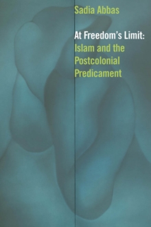 At Freedom's Limit : Islam and the Postcolonial Predicament