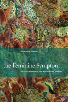 The Feminine Symptom : Aleatory Matter in the Aristotelian Cosmos