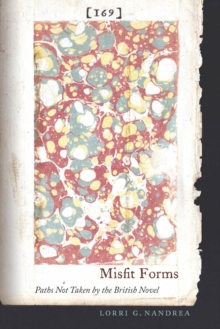 Misfit Forms : Paths Not Taken by the British Novel