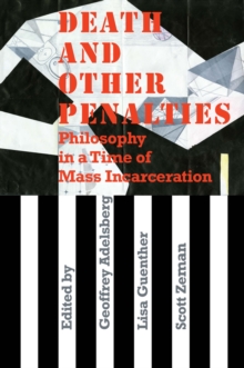 Death and Other Penalties : Philosophy in a Time of Mass Incarceration