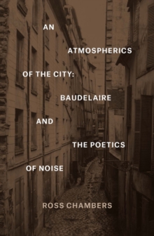 An Atmospherics of the City : Baudelaire and the Poetics of Noise