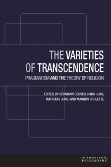 The Varieties of Transcendence : Pragmatism and the Theory of Religion