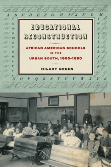 Educational Reconstruction : African American Schools in the Urban South, 1865-1890, Paperback / softback Book Educational Reconstruction : African American Schools in the Urban South, 1865-1890, Paperback / softback Book