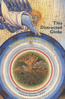 This Distracted Globe : Worldmaking in Early Modern Literature, Paperback Book This Distracted Globe : Worldmaking in Early Modern Literature, Paperback Book
