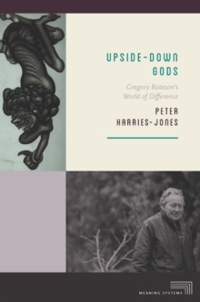 Upside-Down Gods : Gregory Bateson's World of Difference, Hardback Book Upside-Down Gods : Gregory Bateson's World of Difference, Hardback Book