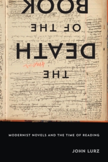 The Death of the Book : Modernist Novels and the Time of Reading, Hardback Book The Death of the Book : Modernist Novels and the Time of Reading, Hardback Book