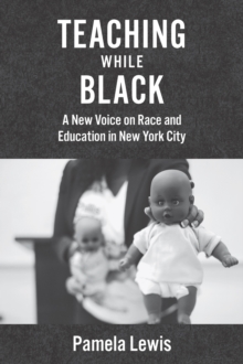 Teaching While Black : A New Voice on Race and Education in New York City, Hardback Book Teaching While Black : A New Voice on Race and Education in New York City, Hardback Book